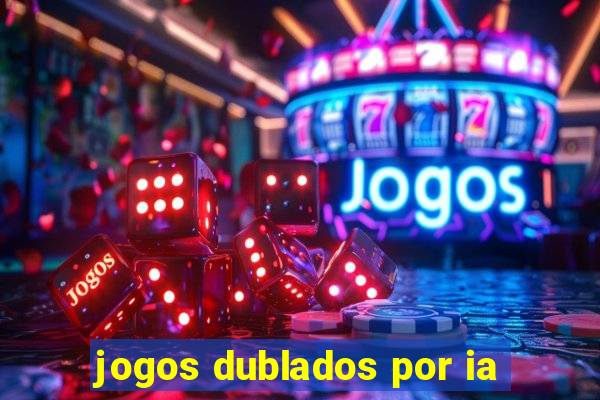 jogos dublados por ia